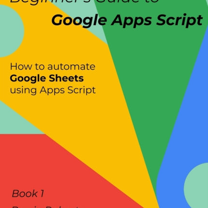 Beginner's Guide to Google Apps Script 1 - Sheets