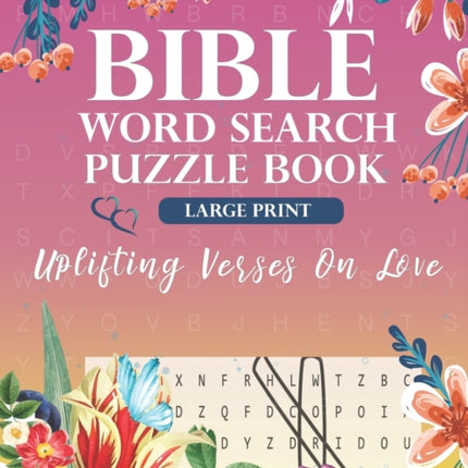 Bible Word Search Puzzle Book (Large Print): Uplifting Verses On Love: For Adults, Teens & Kids