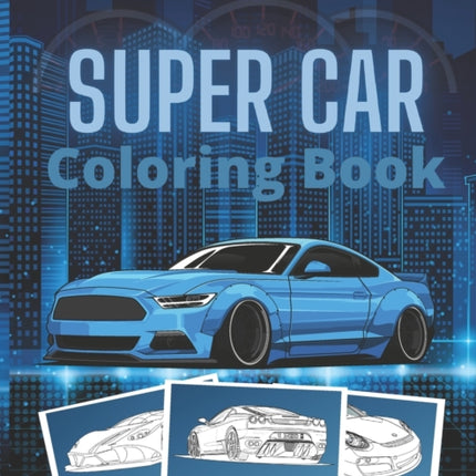 Super Car Coloring Book: Ultimate Exotic Luxury Cars Sport Designs for Kids and Adults For All Ages