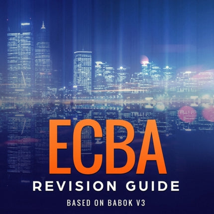 ECBA Revision Guide: Based on BABOK v3