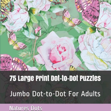 75 Large Print Dot-to-Dot Puzzles: Jumbo Dot-to-Dot For Adults