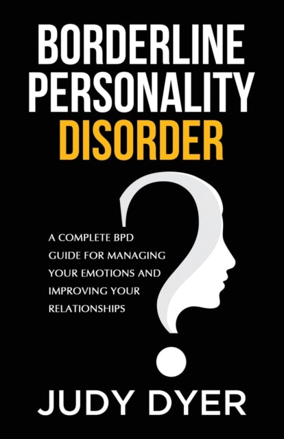 Borderline Personality Disorder: A Complete BPD