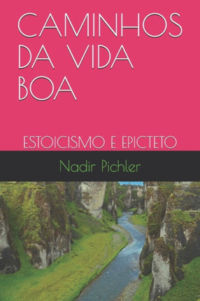 Caminhos Da Vida Boa: Estoicismo E Epicteto