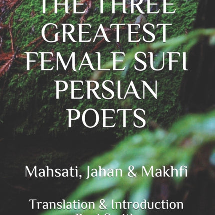 The Three Greatest Female Sufi Persian Poets: