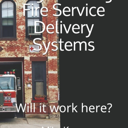 Regionalizing Fire Service Delivery Systems: Will it work here?