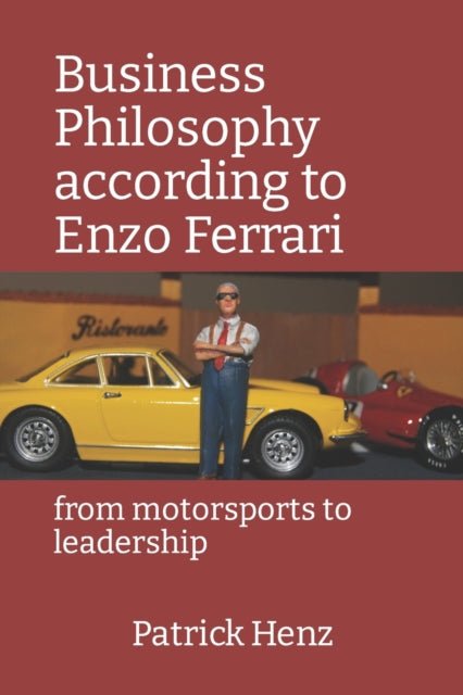 Business Philosophy according to Enzo Ferrari: