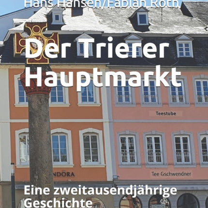 Der Trierer Hauptmarkt: Eine zweitausendjährige