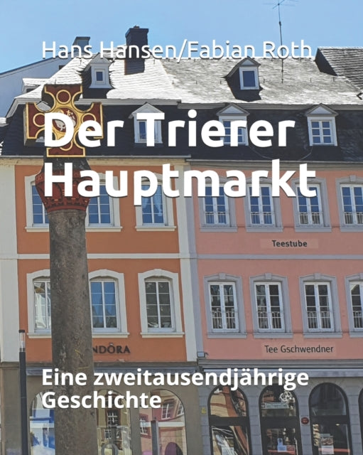 Der Trierer Hauptmarkt: Eine zweitausendjährige