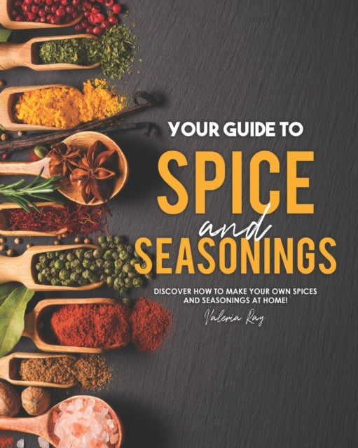 Your Guide to Spice and Seasonings: Discover How