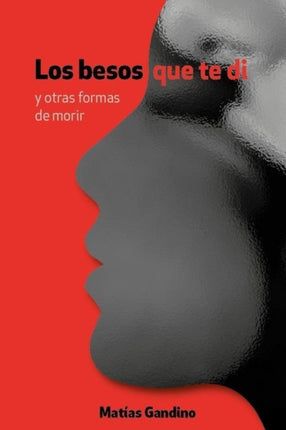Los besos que te di: y otras formas de morir.