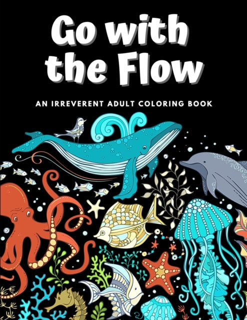 Go with the Flow: An Irreverent Adult Coloring Book