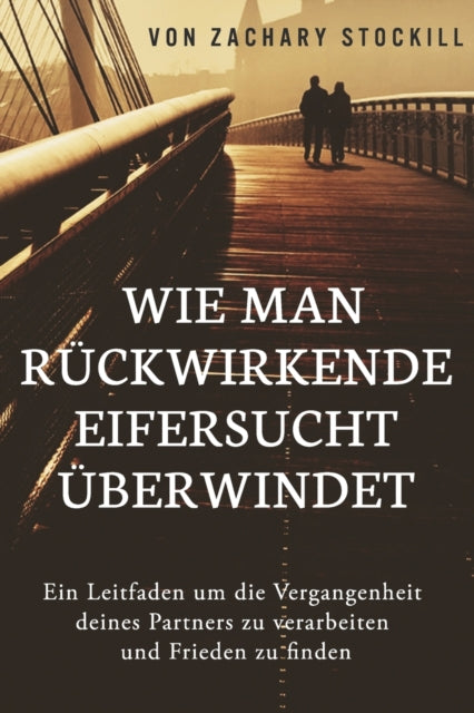 Wie man rückwirkende Eifersucht überwindet: Ein
