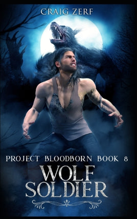 Project Bloodborn - Book 8: WOLF SOLDIER: A