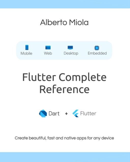 Flutter Complete Reference: Create beautiful, fast and native apps for any device