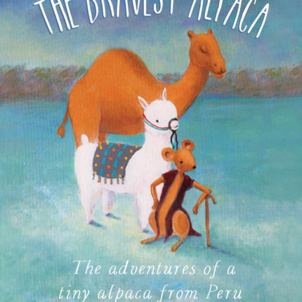 The Bravest Alpaca: The adventures of a tiny