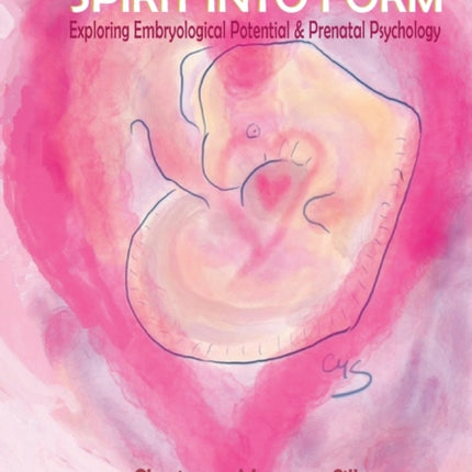 Spirit into Form: Exploring Embryological Potential and Prenatal Psychology