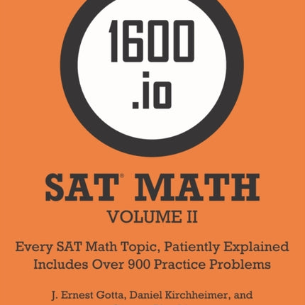 1600.io SAT Math Orange Book Volume II: Every SAT Math Topic, Patiently Explained