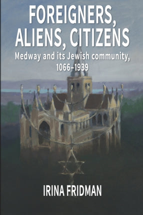 Foreigners, Aliens, Citizens: Medway and its