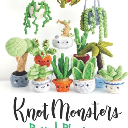 Knotmonsters: Potted Plants edition: 12 Amigurumi Crochet Patterns