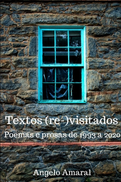 Textos (re-)visitados: Poemas e prosas de 1993 a