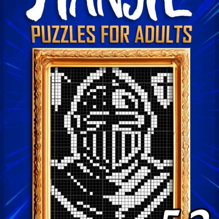Hanjie Puzzles For Adults Volume II: Nonogram Picross Griddlers Puzzle Book 52 Japanese Crossword Puzzles