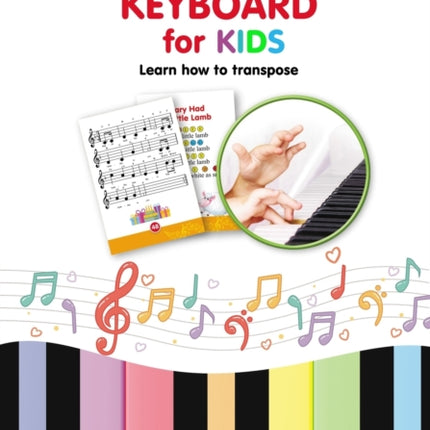 Super Easy Keyboard for Kids. Learn How to Transpose: Learn to Play 22 Simple Songs in Different Keys