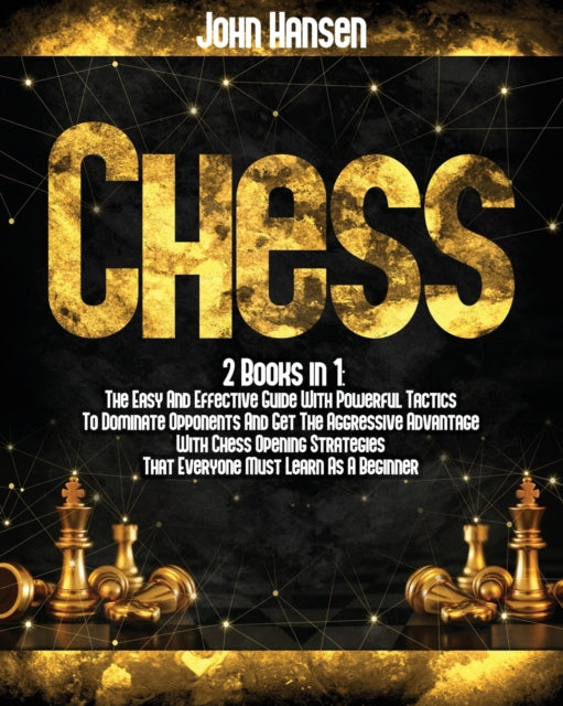 Chess: 2 books in 1: The Easy And Effective Guide
