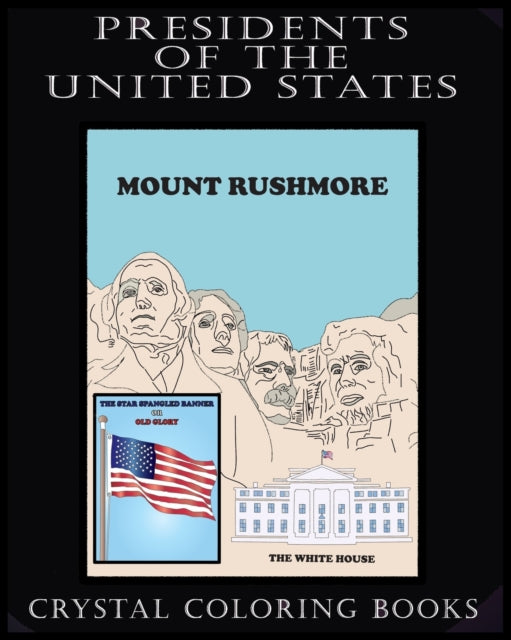 Presidents Of The United States: The Historical Look At The 46 Presidents From George Washington To Joe Biden. Color Your Way Through The History Of American Presidents. A Great Way To Learn If You Love Coloring. A Great Gift For All Ages.