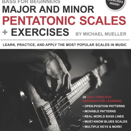 Bass for Beginners: Major and Minor Pentatonic Scales + Exercises: Learn, Practice & Apply the Most Popular Scales in Music