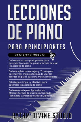 LECCIONES DE PIANO PARA PRINCIPIANTES 4 en 1 Gua esencial para principiantes Gua completa de consejos y Trucos  Estrategias simples y efectivas Gua Avanzada para Aprender las Mejores Formas
