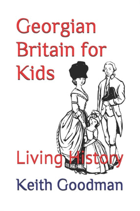 Georgian Britain for Kids: Living History