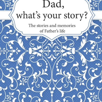 Dad, What's Your Story?: The Stories and Memories of Father's Life - A Guided Story Journal.