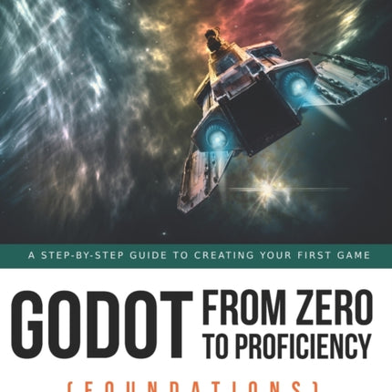 Godot from Zero to Proficiency (Foundations): A step-by-step guide to create your game with Godot