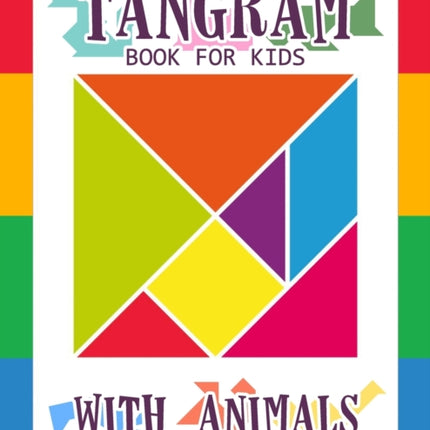 Tangram Book for Kids with Animals Volume 1: 50 Tangrams for Kids Puzzles, Tangram Puzzle for Kids