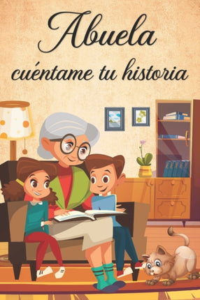 Abuela Cuéntame tu Historia: Libro para Completar con los Niños de más de 100 Preguntas Sobre la Historia de la Abuela Desde la Infancia Hasta el Presente - Regalo Original y Personalizado para el Día de la Abuela.