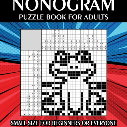 Nonogram Puzzle Book for Adults: Small Size for Beginners or Everyone ( Japanese Crosswords; Picross; Hanjie; Griddlers )