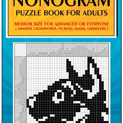 Nonogram Puzzle Book for Adults: Medium Size for Advanced or Everyone ( Japanese Crosswords; Picross; Hanjie; Griddlers )
