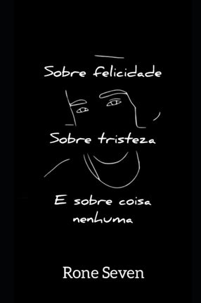 Sobre felicidade, sobre tristeza e sobre coisa