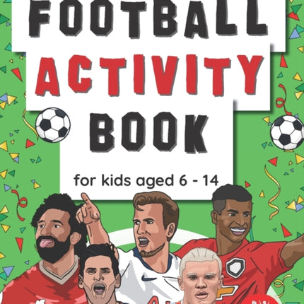 Football Activity Book For Kids Aged 6-14: Football Themed Wordsearches, Mazes, Dot to dot, Colouring in, Trivia