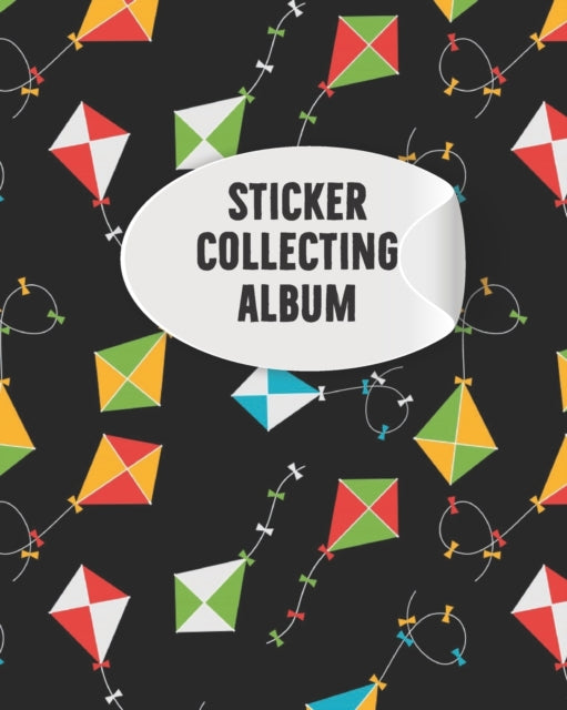 Sticker Collecting Album: My Activity Blank Sticker Storage Book and Sticker Collecting Album for Kids, Children, Boys & Girls and Organizing & Encourage their Creative Minds