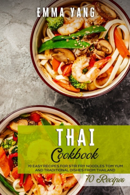 Thai Cookbook: 70 Easy Recipes For Stir Fry