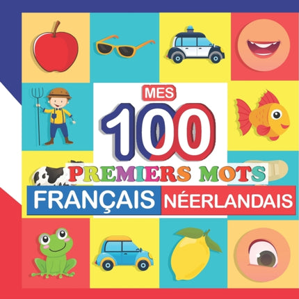mes 100 premiers mots Français-Néerlandais: Apprendre (Néerlandais) enfants 2 à 7 ans