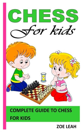 Chess for Kids: Complete Guide to Chess for Kids