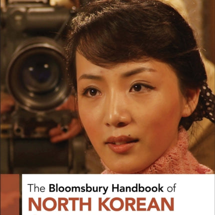 The Bloomsbury Handbook of North Korean Cinema