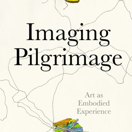 Imaging Pilgrimage: Art as Embodied Experience