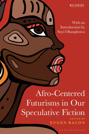AfroCentered Futurisms in Our Speculative Fiction
