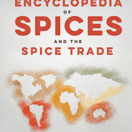 Encyclopedia of Spices and the Spice Trade