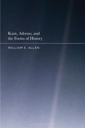 Kant Adorno and the Forms of History
