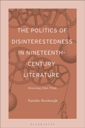 The Politics of Disinterestedness in NineteenthCentury Literature