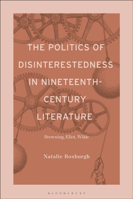 The Politics of Disinterestedness in NineteenthCentury Literature